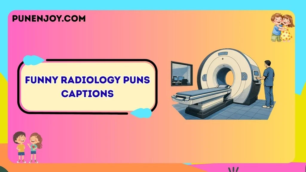 Funny Radiology Puns Captions
