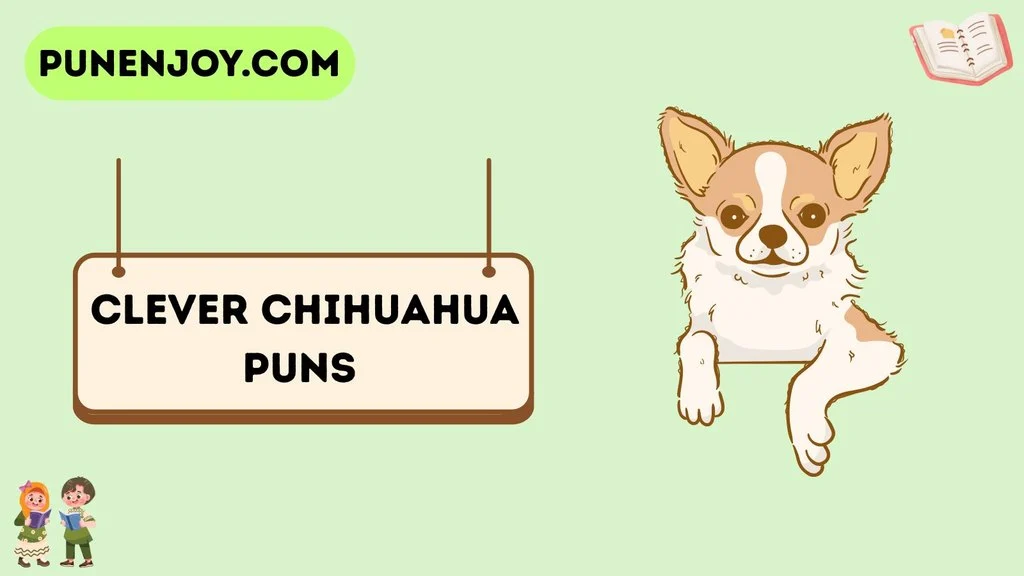 Clever Chihuahua Puns