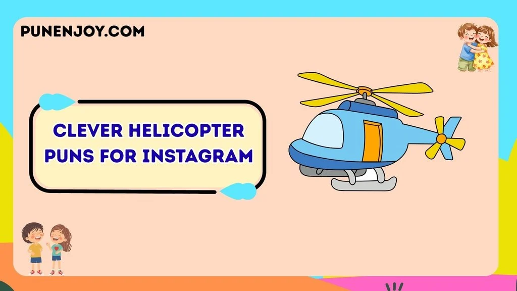 Clever Helicopter Puns for Instagram