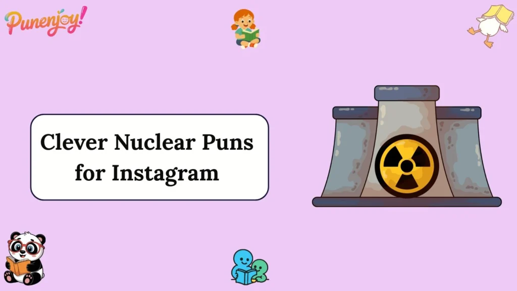 Clever Nuclear Puns for Instagram