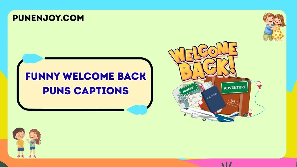 Funny Welcome Back Puns Captions