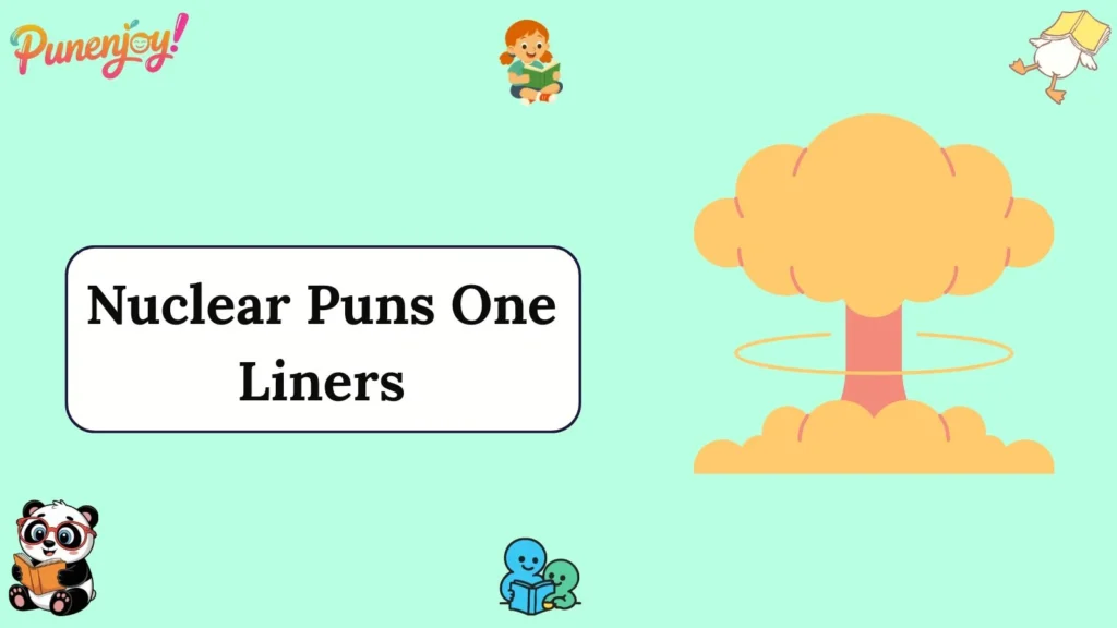 Nuclear Puns One Liners