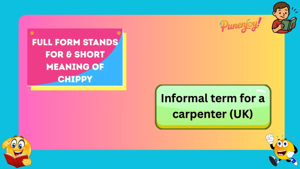 Full Form Stands For & Short Meaning of Chippy