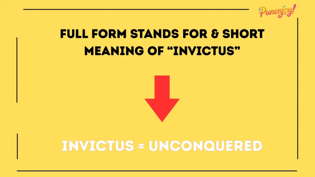Full Form Stands For & Short Meaning of “Invictus”
