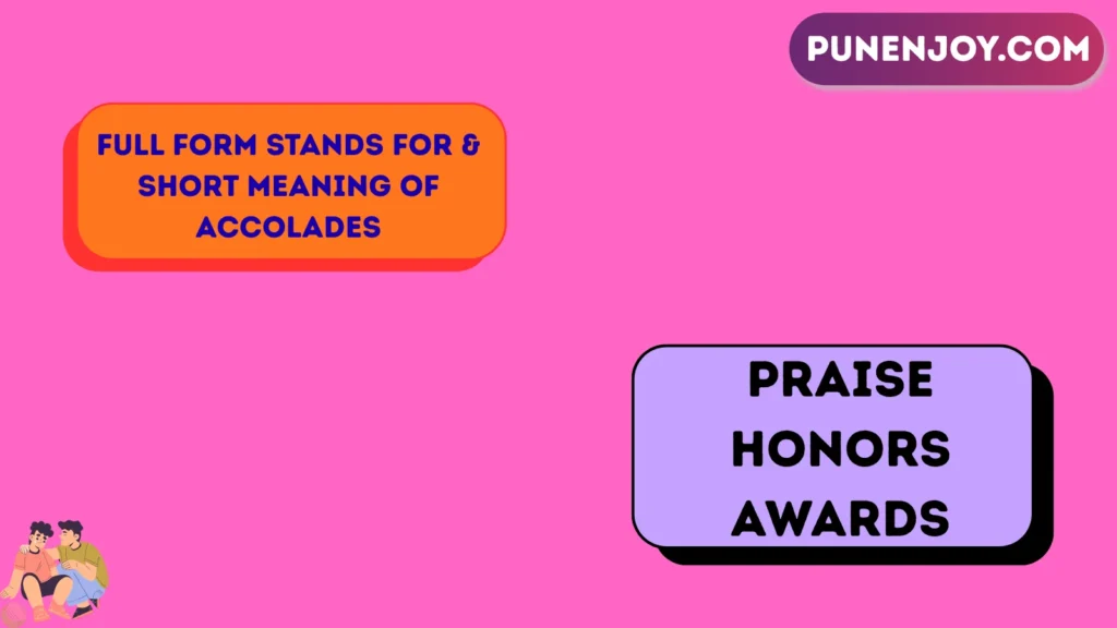 Full Form Stands For & Short Meaning of Accolades