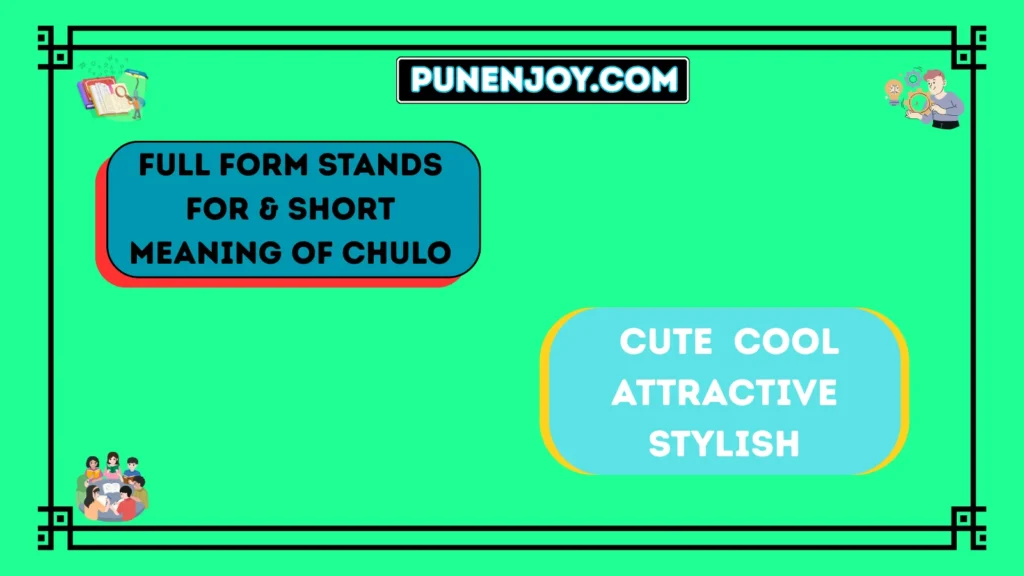 Full Form Stands For & Short Meaning of Chulo