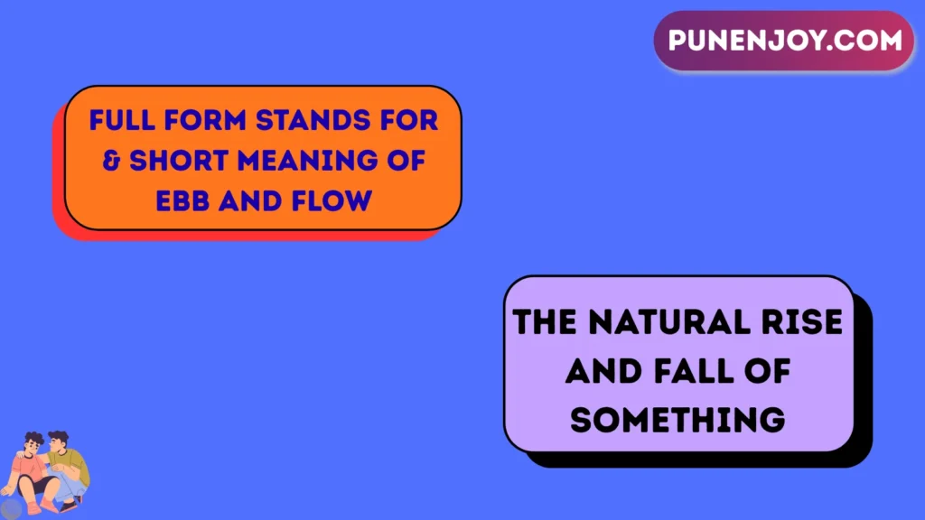Full Form Stands For & Short Meaning of “Ebb and Flow”
