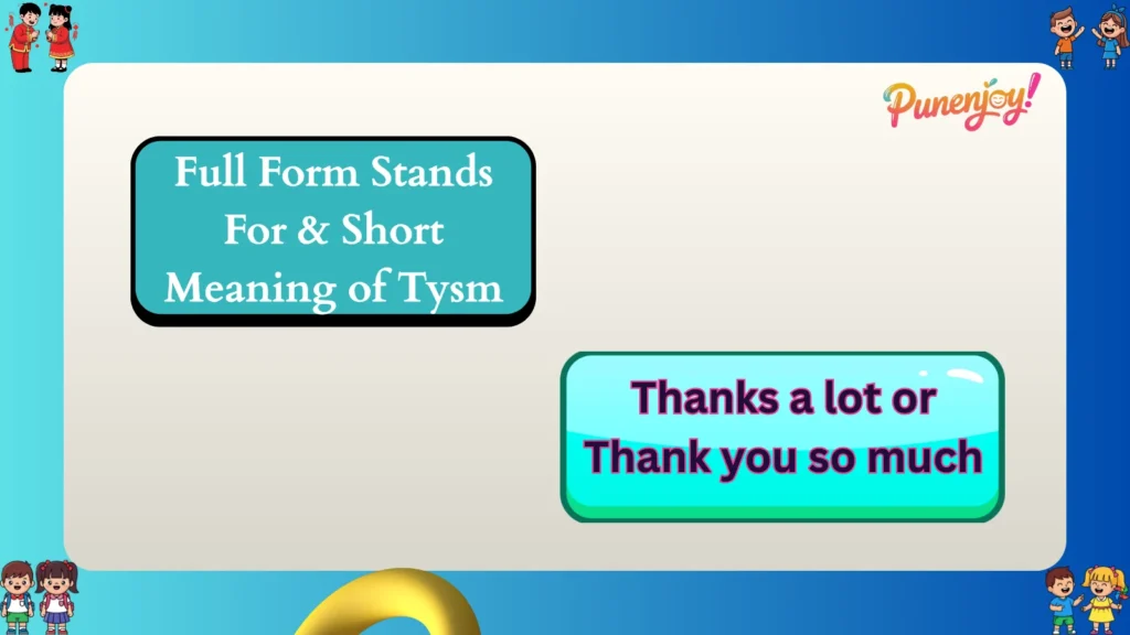 Full Form Stands For & Short Meaning of  Tysm