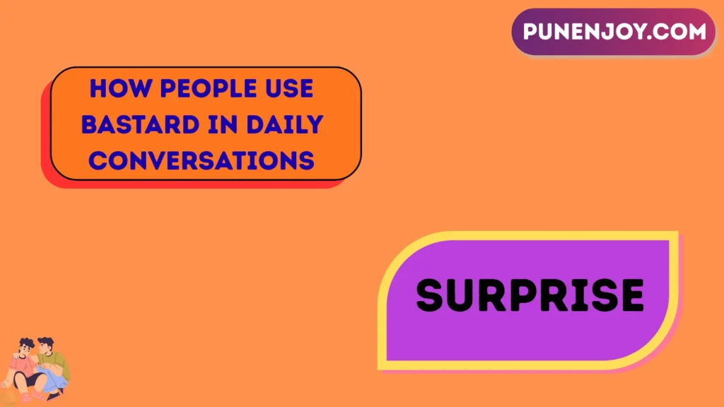 How People Use Bastard in Daily Conversations