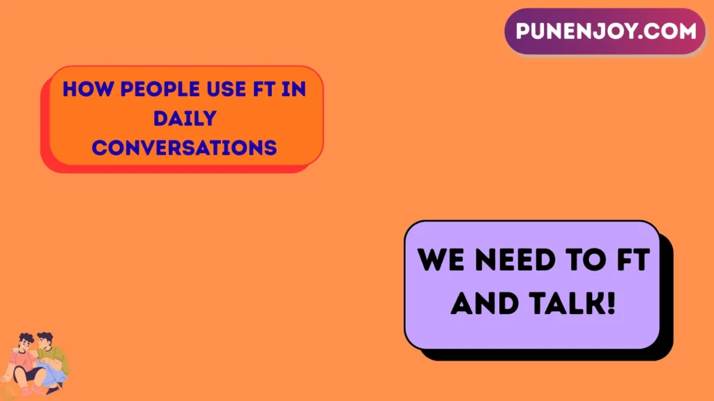 How People Use FT in Daily Conversations