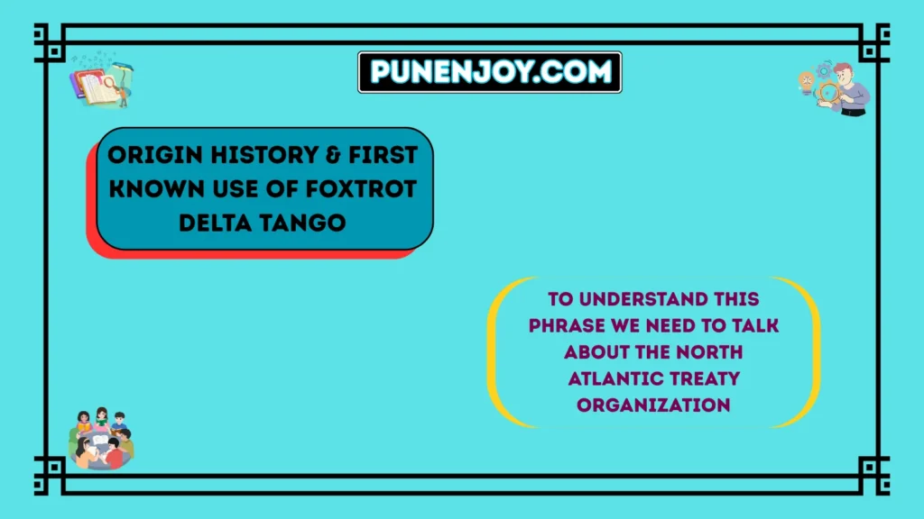 Origin History & First Known Use of Foxtrot Delta Tango