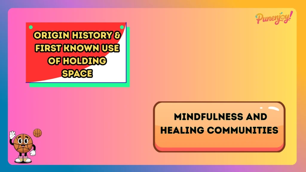 Origin History & First Known Use of Holding Space