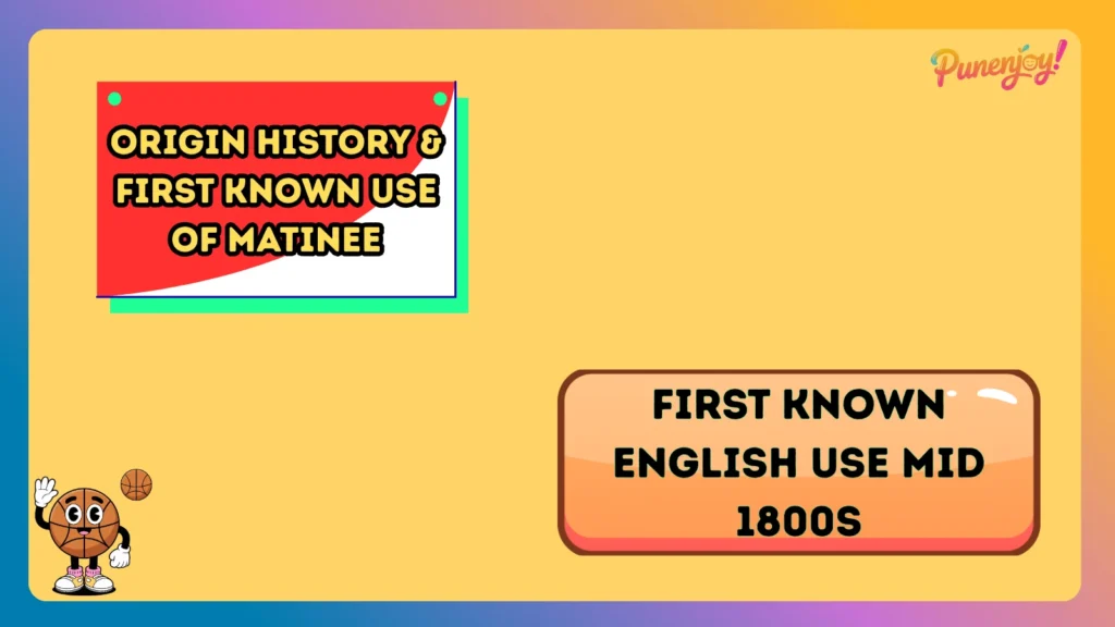 Origin History & First Known Use of Matinee