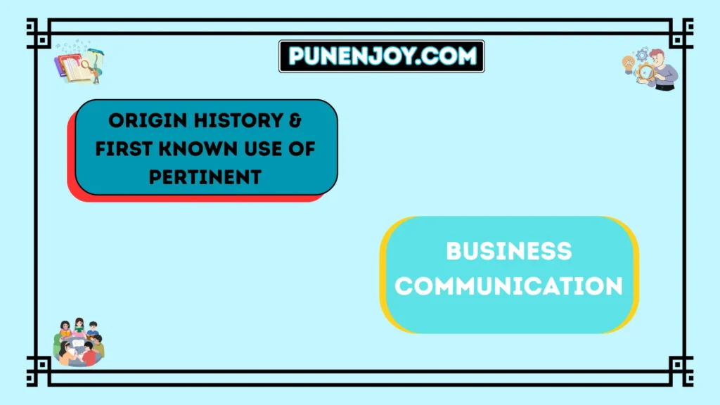 Origin History & First Known Use of Pertinent