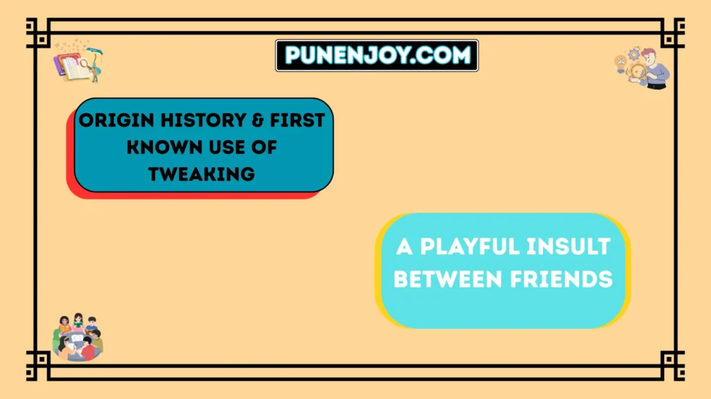 Origin History & First Known Use of Tweaking