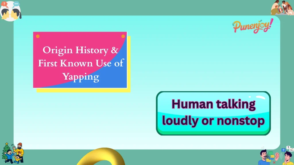 Origin History & First Known Use of Yapping