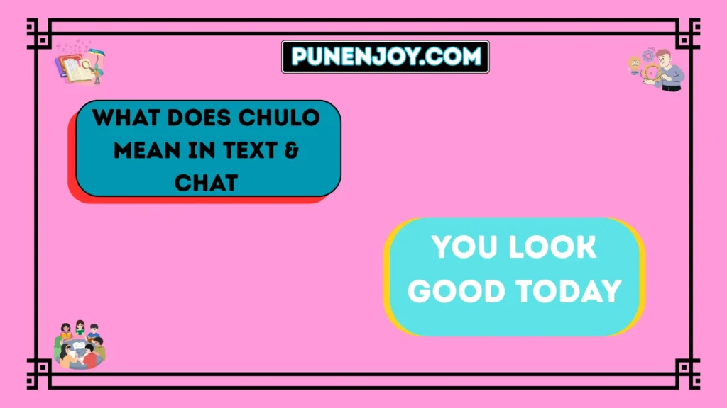 What Does Chulo Mean in Text & Chat