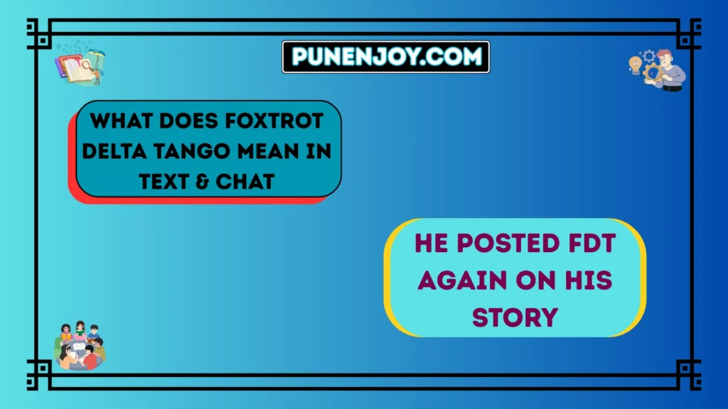 What Does Foxtrot Delta Tango Mean in Text & Chat