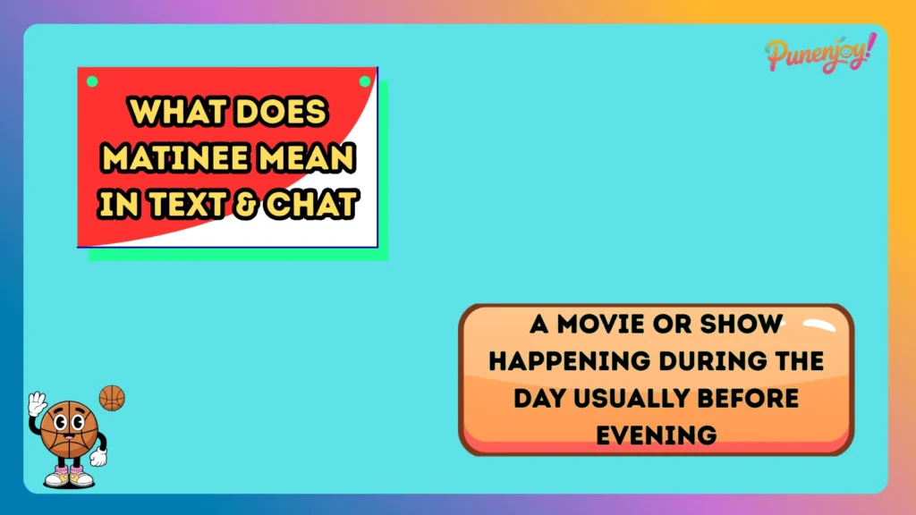 What Does Matinee Mean in Text & Chat