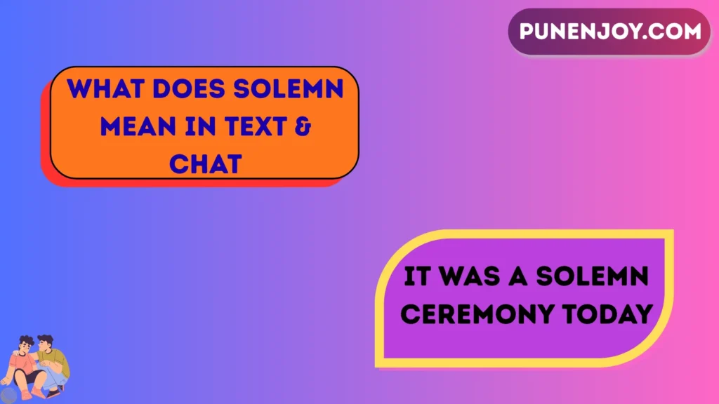 What Does Solemn Mean in Text & Chat