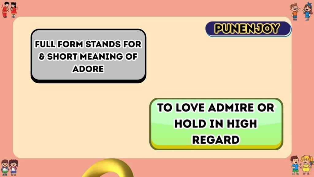 Full Form Stands For & Short Meaning of “Adore”
