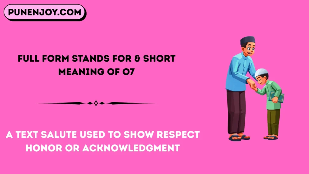 Full Form Stands For & Short Meaning of o7