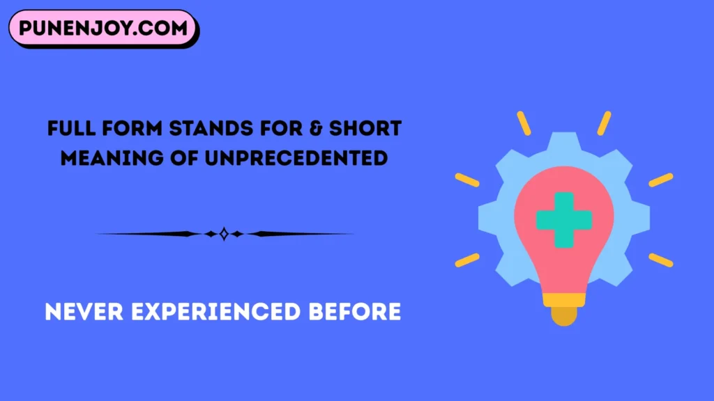 Full Form Stands For & Short Meaning of Unprecedented