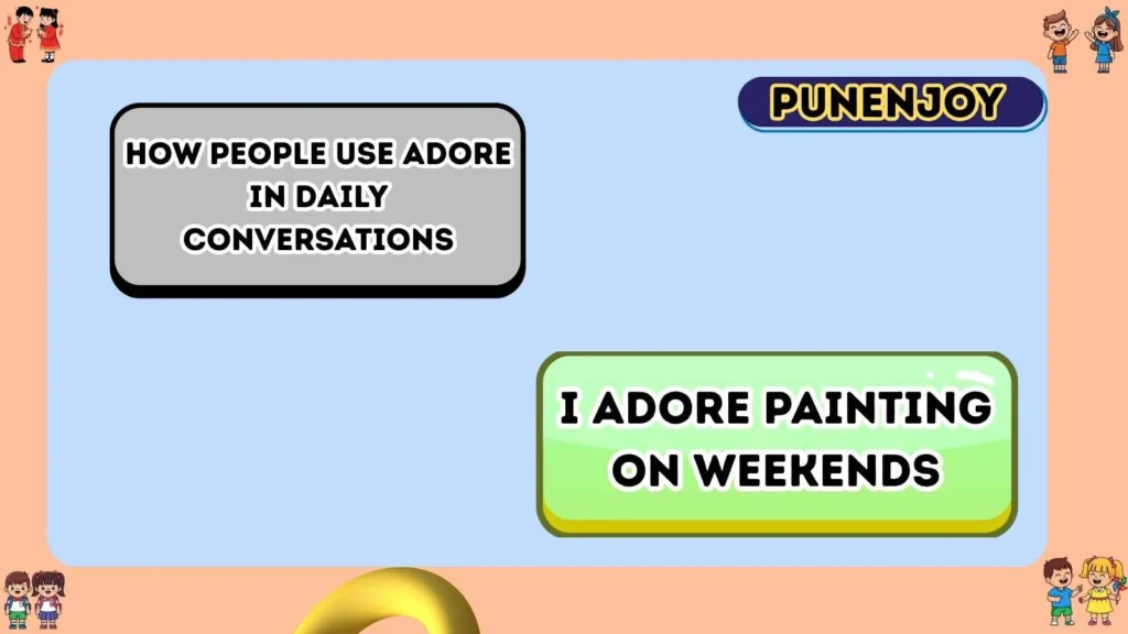 How People Use Adore in Daily Conversations