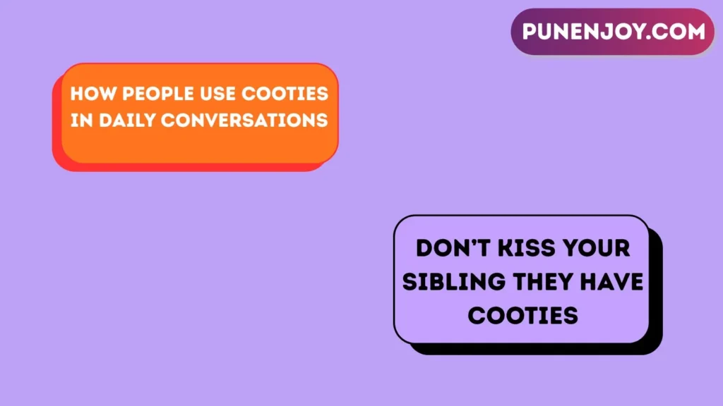 How People Use Cooties in Daily Conversations