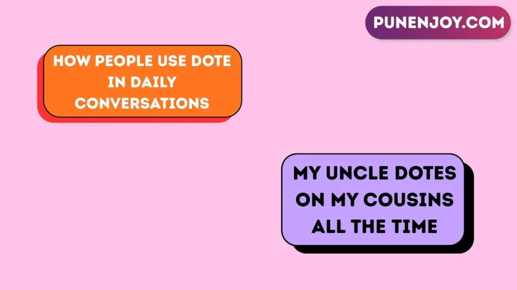 How People Use “Dote” in Daily Conversations
