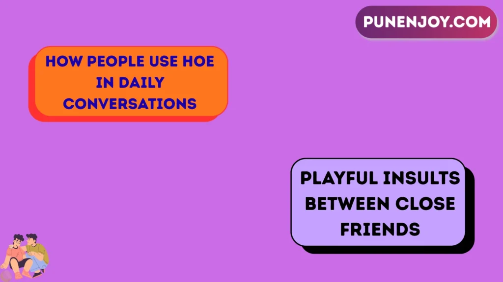 How People Use Hoe in Daily Conversations