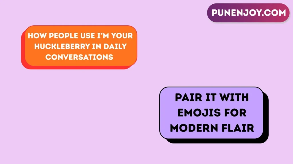 How People Use I’m Your Huckleberry in Daily Conversations