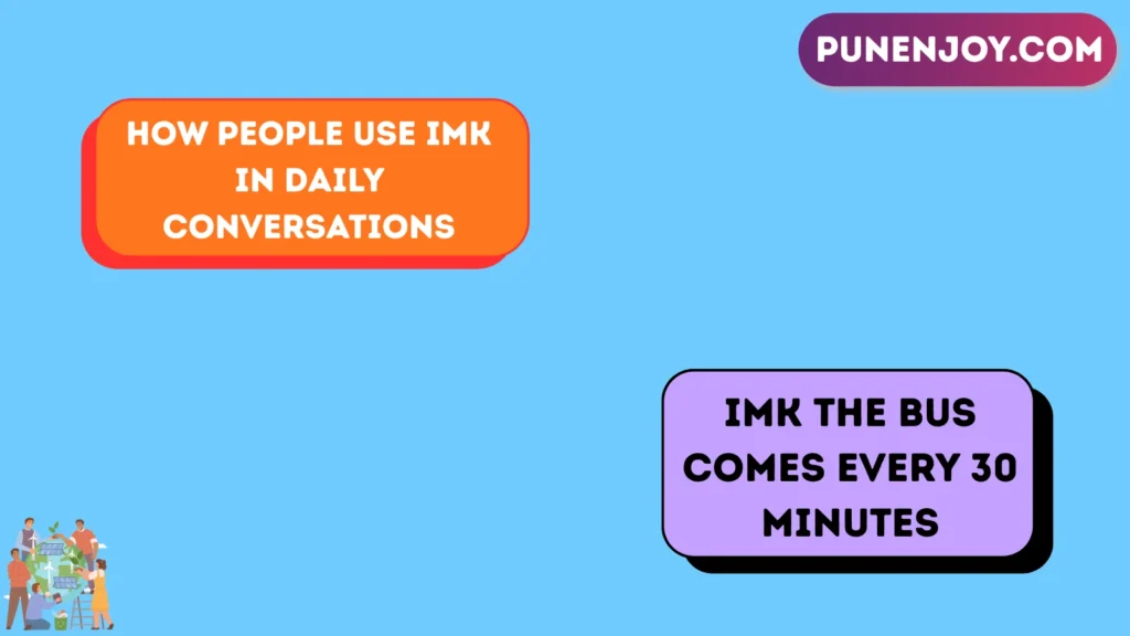 How People Use IMK in Daily Conversations