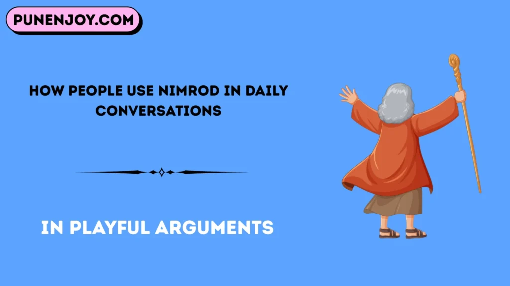 How People Use Nimrod in Daily Conversations