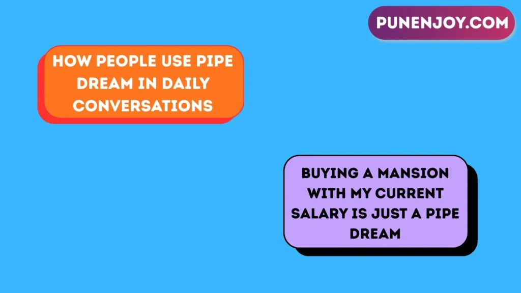How People Use Pipe Dream in Daily Conversations