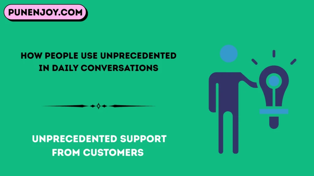 How People Use Unprecedented in Daily Conversations