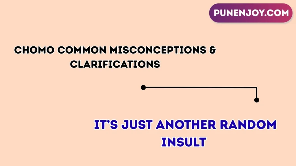 chomo Common Misconceptions & Clarifications