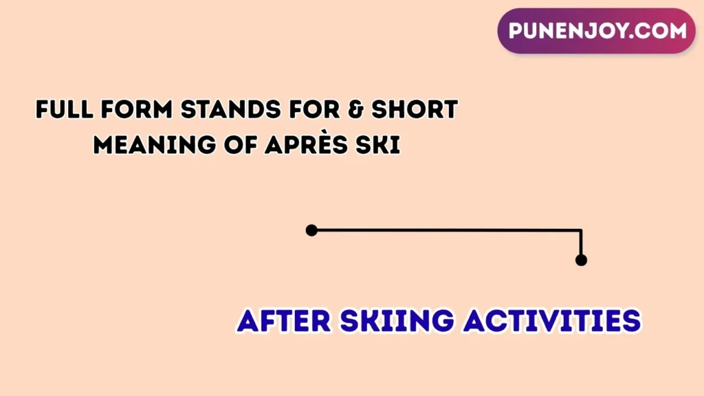 Full Form Stands For & Short Meaning of Après Ski