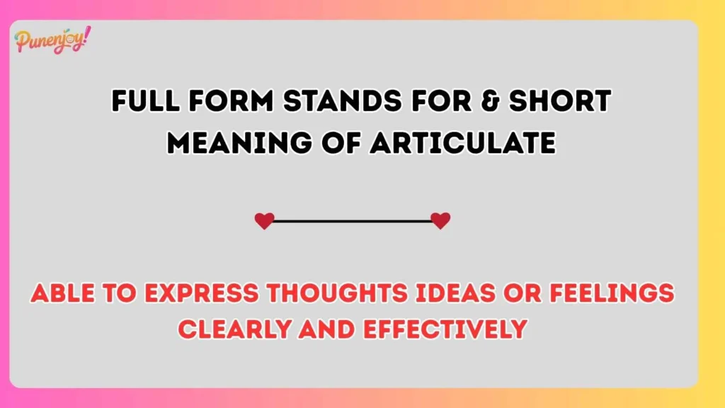 Full Form Stands For & Short Meaning of Articulate