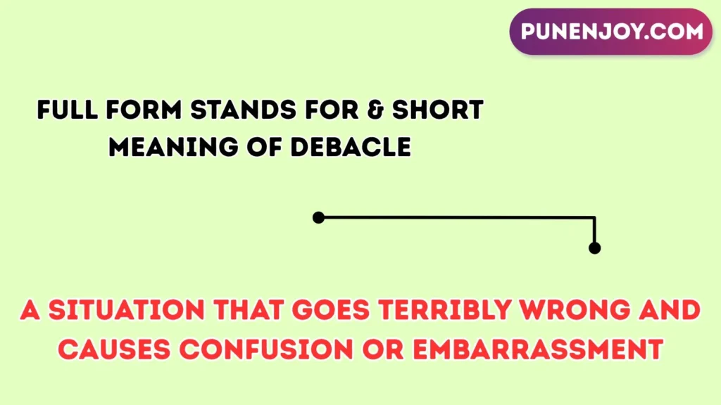 Full Form Stands For & Short Meaning of Debacle