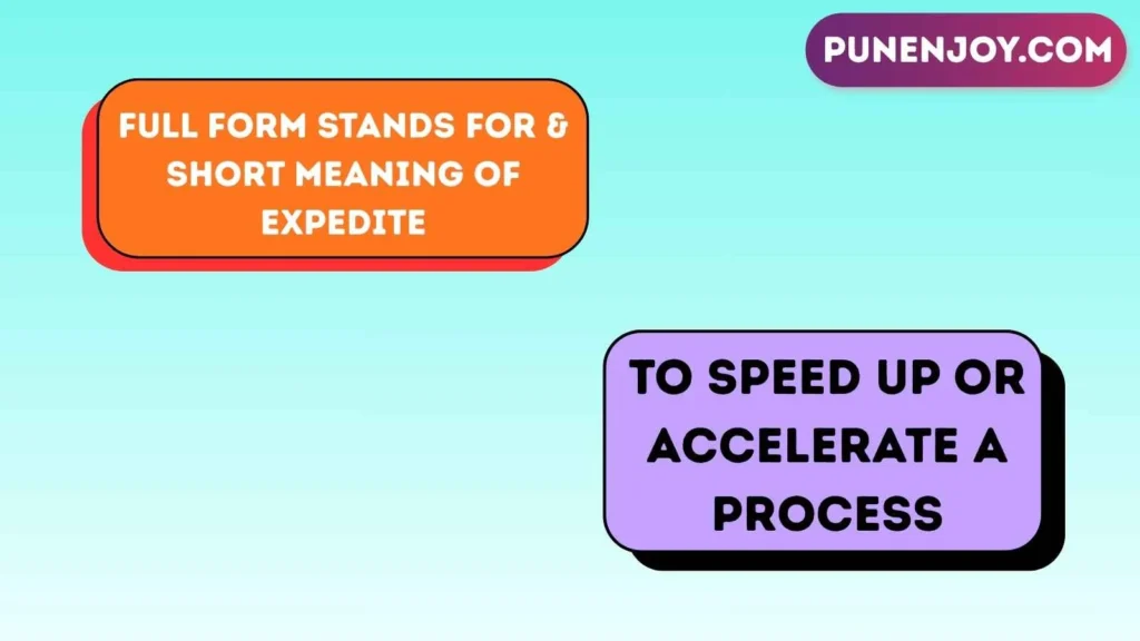 Full Form Stands For & Short Meaning of Expedite