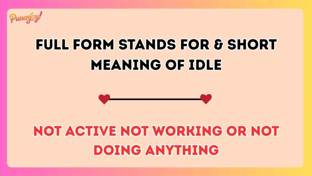 Full Form Stands For & Short Meaning of Idle