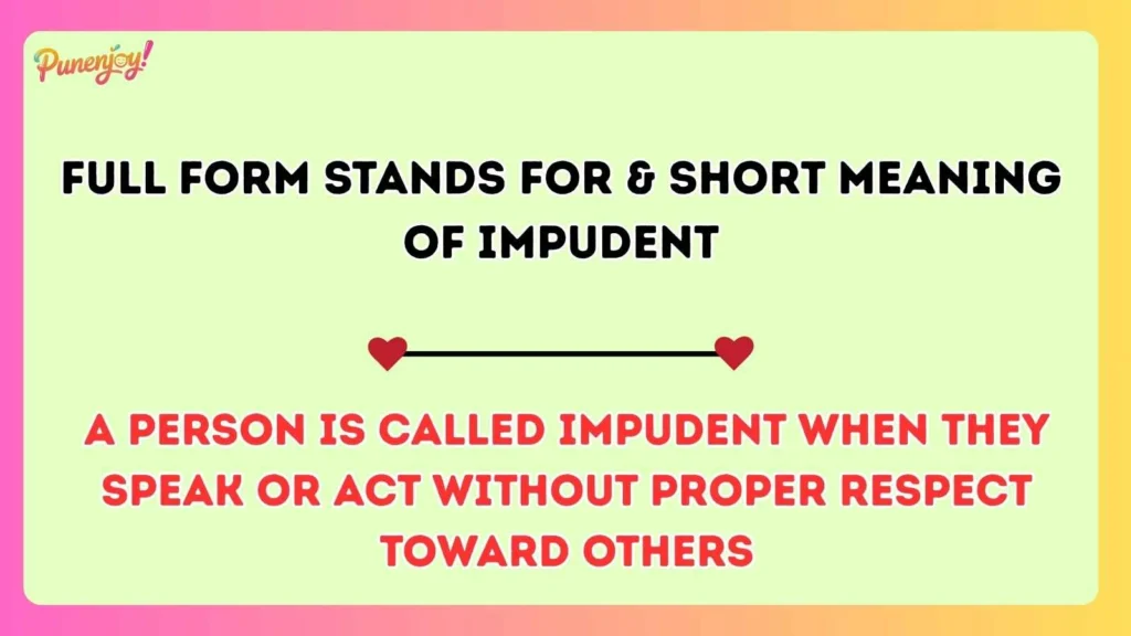 Full Form Stands For & Short Meaning of Impudent