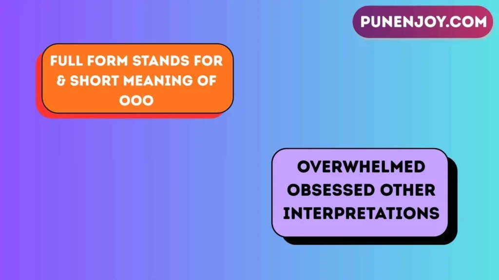 Full Form, Stands For & Short Meaning of OOO