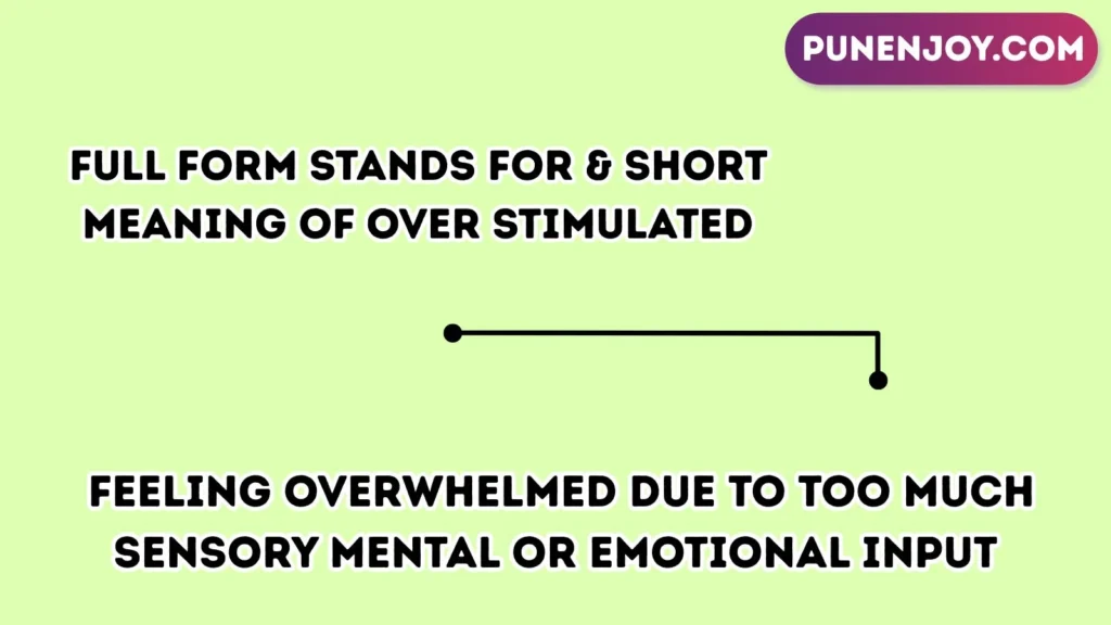 Full Form Stands For & Short Meaning of Over Stimulated