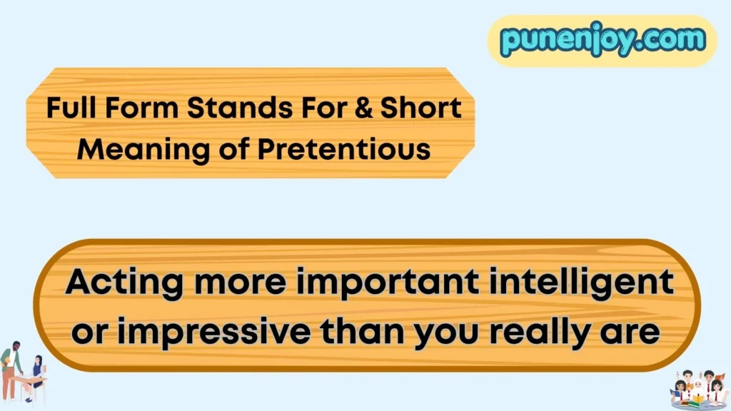 Full Form Stands For & Short Meaning of Pretentious