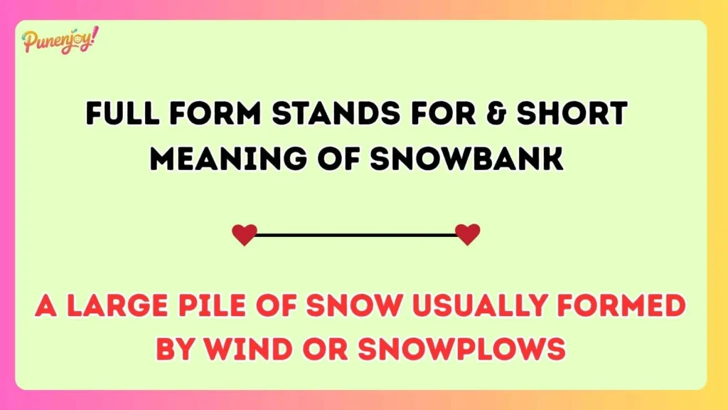Full Form Stands For & Short Meaning of Snowbank