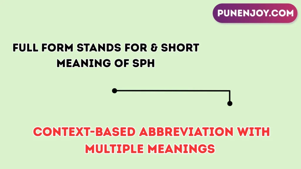 Full Form, Stands For & Short Meaning of SPH