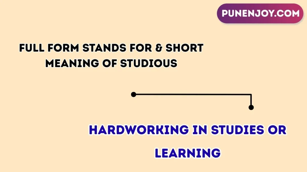 Full Form Stands For & Short Meaning of “Studious”