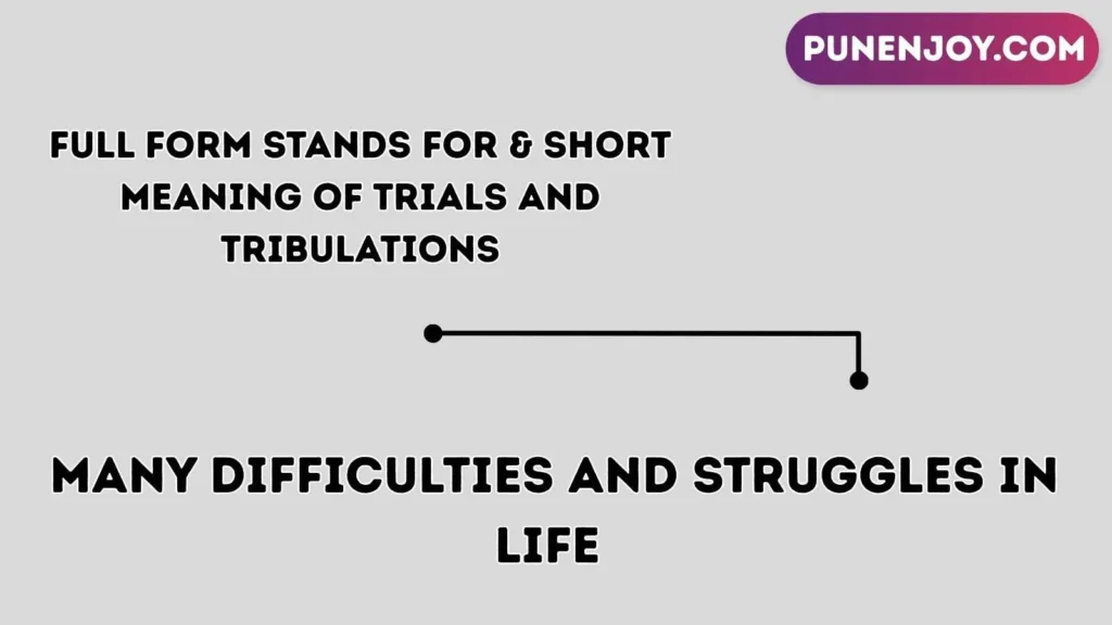 Full Form Stands For & Short Meaning of Trials and Tribulations